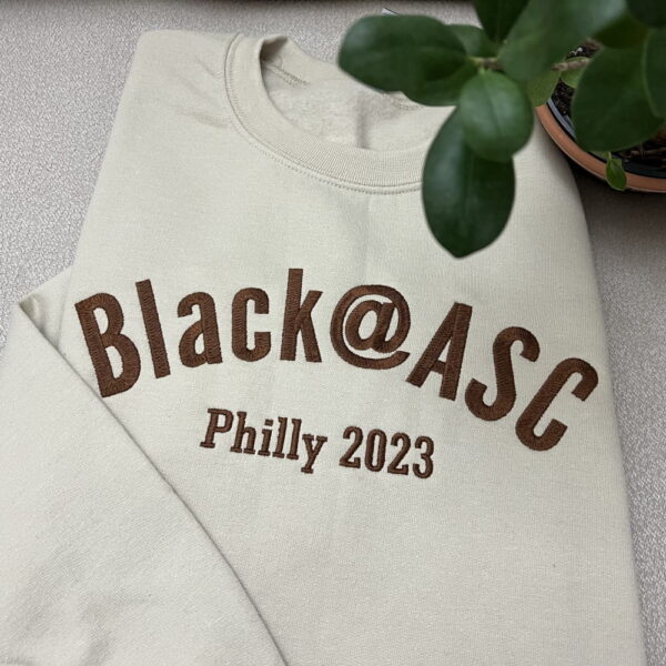 Black at ASC Philly personalized embroidered sweatshirt. Brown thread.